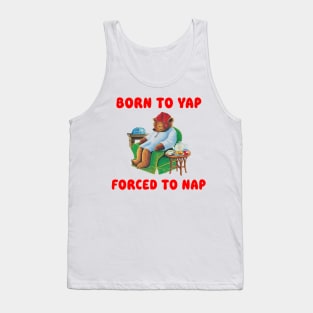 Born To Yap Forced To Nap Tank Top